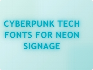 Neon Signage Fonts for Cyberpunk Tech