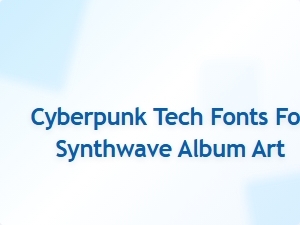 Cyberpunk Tech Fonts for Synthwave Album Art